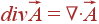 div vec{A} = 
ablacdotvec{A}