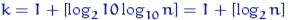 $k = 1+ left[log_2 10 log_{10} night] = 1+ left[log_2 night]$