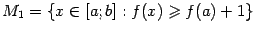 $ {M_1={xin[a;b]:f(x)geqslant f(a)+1}}$
