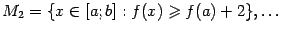 $ {M_2={xin[a;b]:f(x)geqslant f(a)+2},dots}$