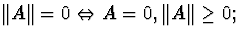$Vert AVert = 0Leftrightarrow A=0,Vert AVertgeq 0;$