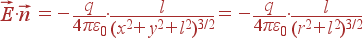 vec{E}cdotvec{n}= -frac{q}{4pivarepsilon_0} cdotfrac{l}{(x^2+y^2+l^2)^{3/2}} = -frac{q}{4pivarepsilon_0} cdotfrac{l}{(r^2+l^2)^{3/2}}