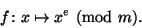 egin{displaymath}fcolon xmapsto x^emod{m}.end{displaymath}
