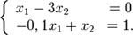 left{egin{array}{lcr}_x_1 - 3x_2 & = 0\_-0,1x_1 + x_2 & = 1.end{array}ight.