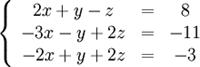 left{egin{array}{ccc}2x + y - z &=& 8 -3x - y + 2z &=& -11 -2x + y + 2z &=& -3 end{array}ight.