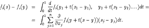 egin{eqnarray*}f_i(z)-f_i(y)&=&int^1_0frac{d}{dt}f_i(y_1+t(z_1-y_1),quady... ...um^n_{j=1}frac{partial}{partial x_j}f_i(y+t(z-y))(z_j-y_j)dt.end{eqnarray*}