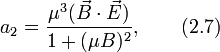 a_2=frac{mu^3(vec{B}cdotvec{E})}{1+(mu B)^2},qquad (2.7)