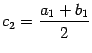 $ c_2=dfrac{a_1+b_1}{2}$