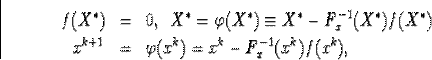 egin{eqnarray*}f(X^{ast})&=&0,enskip X^{ast}=varphi(X^{ast})equiv X^{... ...st})f(X^{ast}) x^{k+1}&=&varphi(x^k)=x^k-F^{-1}_x(x^k)f(x^k),end{eqnarray*}