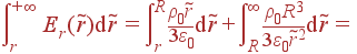 intlimits_r^{+infty} E_r( ilde{r}) {
m d} ilde{r} = intlimits_r^R frac{
ho_0 ilde{r}}{3varepsilon_0} {
m d} ilde{r} + intlimits_R^{infty} frac{
ho_0R^3} {3varepsilon_0 ilde{r}^2}{
m d} ilde{r} =