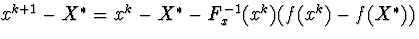 $x^{k+1}-X^{ast}=x^k-X^{ast}-F^{-1}_x(x^k)(f(x^k)-f(X^{ast}))$