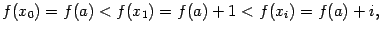 $displaystyle f(x_0)=f(a)<f(x_1)=f(a)+1<f(x_i)=f(a)+i,$