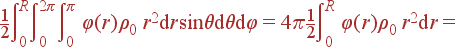 frac{1}{2}intlimits_0^Rintlimits_0^{2pi} intlimits_0^{pi} varphi(r) ho_0 r^2{m d}r sin	heta{m d}	heta {m d}varphi = 4pi frac{1}{2}intlimits_0^R varphi(r) ho_0 r^2{m d}r =