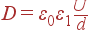 D = varepsilon_0varepsilon_{1} frac{U}{d}