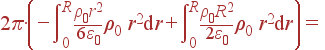 2picdotleft(-intlimits_0^R frac{ho_0r^2}{6varepsilon_0} ho_0 r^2{m d}r + intlimits_0^Rfrac{ho_0R^2}{2varepsilon_0} ho_0 r^2{m d}r ight) =