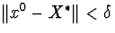 $Vert x^0-X^{ast}Vert<delta$