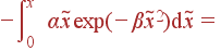 -intlimits_{0}^x alpha 	ilde{x} exp(-eta 	ilde{x}^2){m d}	ilde{x} =