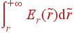 intlimits_r^{+infty} E_r(	ilde{r}){m d}	ilde{r}
