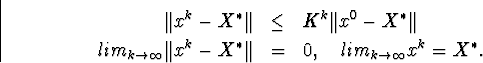 egin{eqnarray*}Vert x^k-X^{ast}Vert& leq &K^kVert x^0-X^{ast}Vert li... ...}Vert x^k-X^{ast}Vert&=&0,quad lim_{k	oinfty}x^k=X^{ast}.end{eqnarray*}