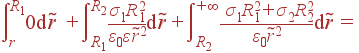 intlimits_r^{R_1}0 {
m d} ilde{r} +intlimits_{R_1}^{R_2} frac{sigma_1R_1^2}{varepsilon_0varepsilon ilde{r}^2}{
m d} ilde{r} + intlimits_{R_2}^{+infty} frac{ sigma_1R_1^2+sigma_2R_2^2}{varepsilon_0 ilde{r}^2}{
m d} ilde{r} =