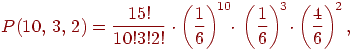 ��������: P(10,,3,,2)=frac{15!}{10! 3! 2!}cdotleft(frac{1}{6}ight)^{!10}_!!cdot,left(frac{1}{6}ight)^{!3}!cdot_left(frac{4}{6}ight)^{!2},