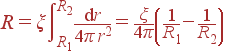 R = xi intlimits_{R_1}^{R_2} frac{{m d}r} {4pi r^2} = frac{xi}{4pi}left(frac{1}{R_1}-frac{1}{R_2} ight)