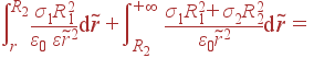 intlimits_{r}^{R_2} frac{sigma_1R_1^2}{varepsilon_0 varepsilon ilde{r}^2}{
m d} ilde{r} + intlimits_{R_2}^{+infty} frac{sigma_1R_1^2+sigma_2R_2^2}{varepsilon_0 ilde{r}^2}{
m d} ilde{r} =