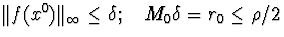 $Vert f(x^0)Vert _{infty}leqdelta;quad M_0delta=r_0leqho/2$