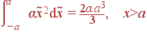 intlimits_{-a}^{a} alpha	ilde{x}^2 {m d}	ilde{x} = frac{2alpha a^3}{3}, x>a