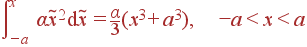 intlimits_{-a}^{x} alpha	ilde{x}^2 {m d}	ilde{x} = frac{alpha}{3}(x^3+a^3), -a<x<a