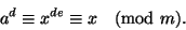egin{displaymath}a^dequiv x^{de}equiv x pmod m.end{displaymath}