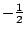 $-frac{1}{2}$