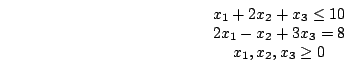 egin{displaymath}egin{array}{c}x_{1}+2x_{2}+x_{3}le 102x_{1}-x_{2}+3x_{3}=8x_{1},x_{2},x_{3}ge 0end{array}end{displaymath}
