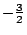 $-frac{3}{2}$