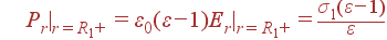  P_r|_{r=R_1+} = varepsilon_0(varepsilon-1)E_r|_{r=R_1+} = frac{sigma_1(varepsilon -1)}{varepsilon}