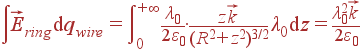 int vec{E}_{ring}{m d}q_{wire} = intlimits_0^{+infty} frac{lambda_0} {2varepsilon_0}cdotfrac{zvec{k}}{(R^2+z^2)^{3/2}} lambda_0 {m d}z = frac{lambda_0^2vec{k}}{2varepsilon_0}