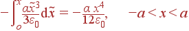 -intlimits_o^xfrac{alpha	ilde{x}^3} {3varepsilon_0} {m d}	ilde{x} = -frac{alpha x^4}{12varepsilon_0}, -a<x<a