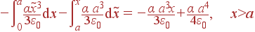 -intlimits_0^afrac{alpha	ilde{x}^3}{3varepsilon_0} {m d}x - intlimits_a^xfrac{alpha a^3}{3varepsilon_0} {m d}	ilde{x} = -frac{alpha a^3x}{3varepsilon_0}+frac{alpha a^4}{4varepsilon_0}, x>a