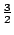 $frac{3}{2}$