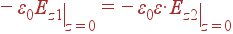 -left. varepsilon_0E_{z1}ight|_{z=0} = -left. varepsilon_0varepsiloncdot E_{z2}ight|_{z=0}