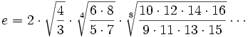 e=2cdotsqrt{frac{4}{3}}cdotsqrt[4]{frac{6cdot 8}{5cdot 7}}cdotsqrt[8]{frac{10cdot 12cdot 14cdot 16}{9cdot 11cdot 13cdot 15}}cdots