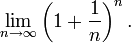 lim_{n	oinfty} left(1+frac{1}{n}ight)^n.
