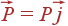 vec{P} = Pvec{j}