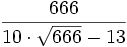 frac{666}{10 cdot sqrt{666} - 13}