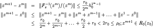 egin{eqnarray*}Vert x^{m+1}-x^mVert&amp;=&amp;Vert F^{-1}_x(x^m)f(x^m)Vertleqfr... ...1}}+ldots+frac{r_0}{2}+r_0<2r_0leqho_0; x^{m+1}in R_0(x_0)end{eqnarray*}