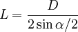 L=frac{D}{2 sin alpha/2}