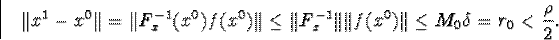 egin{displaymath}Vert x^1-x^0Vert=Vert F^{-1}_x(x^0)f(x^0)VertleqVert F^{-1}_xVertVert f(x^0)VertleqM_0delta=r_0<frac{ho}{2}.end{displaymath}