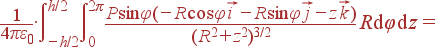 frac{1}{4pivarepsilon_0} cdotintlimits_{-h/2}^{h/2}intlimits_0^{2pi}frac{Psinvarphi (-Rcosvarphi vec{i}-Rsinvarphi vec{j}-z vec{k})} {(R^2+z^2)^{3/2}} R{m d}varphi {m d}z =