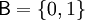 mathsf{B}={0,1}