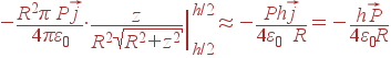 -frac{R^2pi Pvec{j}}{4pivarepsilon_0}cdotleft.frac{z}{R^2 sqrt{R^2+z^2}}
ight|_{h/2}^{h/2}approx -frac{Phvec{j}}{4varepsilon_0 R} = -frac{h vec{P}}{4varepsilon_0R}
